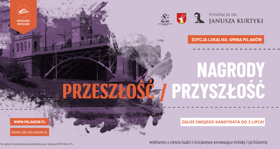 Gmina Milanów wspólnie z Fundacją im.Janusza Kurtyki  ogłasza Konkurs o Nagrody „Przeszłość/Przyszłość 2022 na poziomie lokalnym”.
